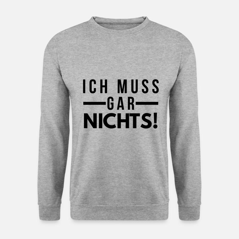 Ich muss gar nichts lustiger Spruch Tshirt - Unisex Pullover - Weißgrau meliert