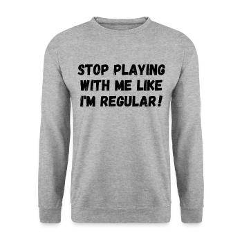 Stop playing with me like I'm regular - Unisex Sweatshirt - salt & pepper - Front - Alina (178cm) & Michal (187cm)