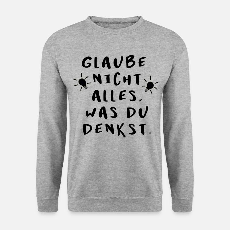 Glaube nicht alles, was du denkst - originell - Unisex Pullover - Weißgrau meliert