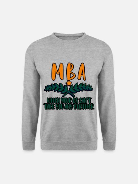 MBA, When Your Bs Can't Take You Any Further 4 - Unisex Pullover - Weißgrau meliert