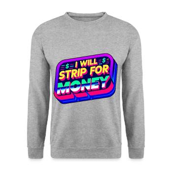I Will Strip For Money 6 - Unisex Sweatshirt - salt & pepper - Front - Alina (178cm) & Michal (187cm)