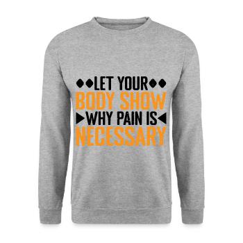 Let Your Body Show Why Pain Is Necessary 3 - Unisex Sweatshirt - salt & pepper - Front - Alina (178cm) & Michal (187cm)