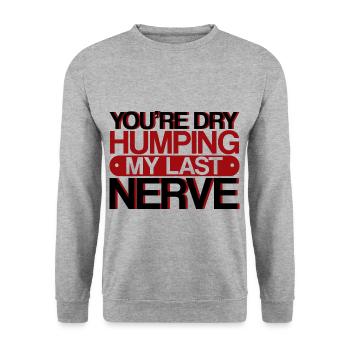 You're Dry Humping My Last Nerve 3 - Unisex Sweatshirt - salt & pepper - Front - Alina (178cm) & Michal (187cm)