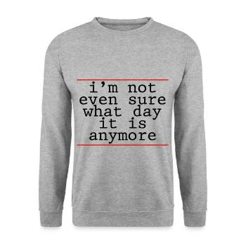I'm Not Even Sure What Day It Is Anymore 4 - Unisex Sweatshirt - salt & pepper - Front - Alina (178cm) & Michal (187cm)