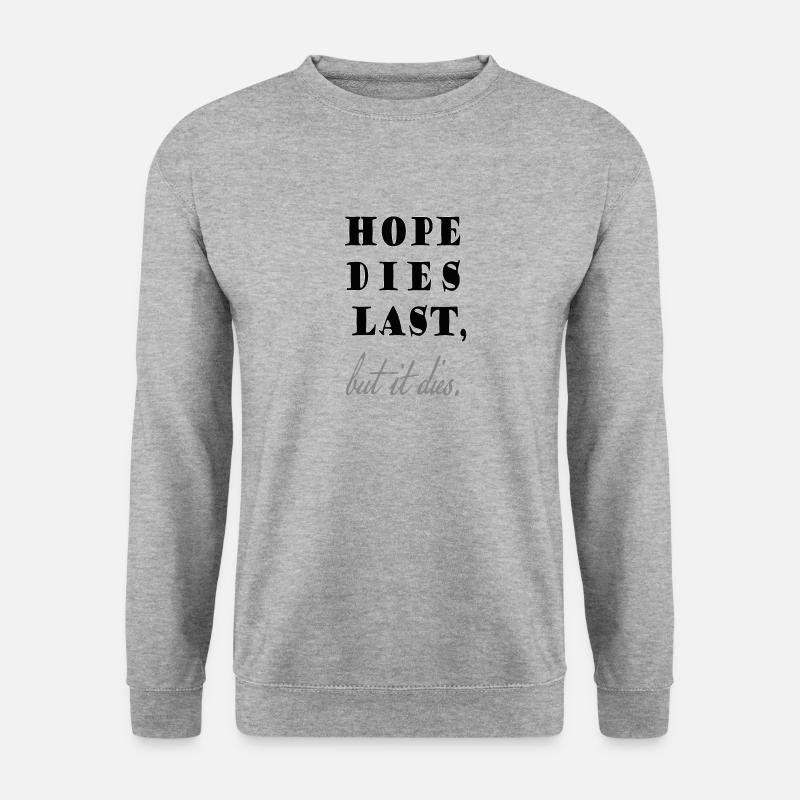 hope dies last, but it dies! hope black gray text - Unisex Pullover - Weißgrau meliert