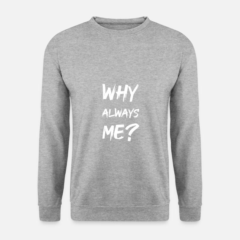 why always me? - Unisex Pullover - Weißgrau meliert