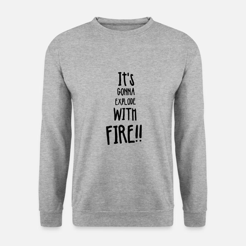 Its gonna explode with fire - Unisex Sweatshirt - salt & pepper