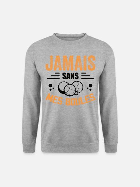 Jamais Sans Mes Boules - Cadeau Pétanque - Sweat-shirt Unisexe - gris chiné