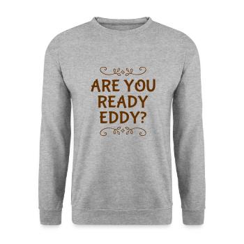 are you ready eddy? - Unisex Sweatshirt - salt & pepper - Front - Alina (178cm) & Michal (187cm)