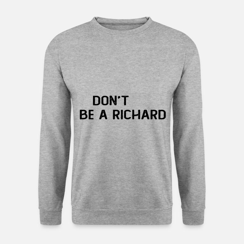 Dont Be A Richard - Sweat-shirt Unisexe - gris chiné