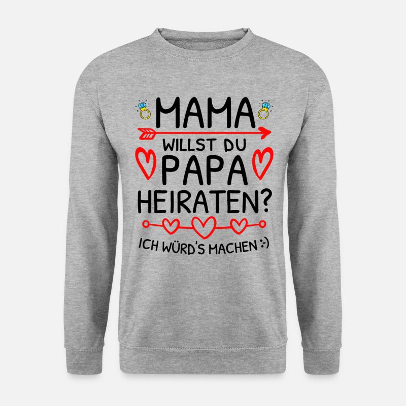 Mama Willst Du Papa Heiraten? Heiratsantrag - Unisex Pullover - Weißgrau meliert
