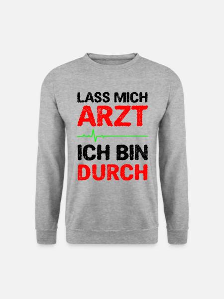 Lass Mich Arzt Ich Bin Durch - Unisex Pullover - Weißgrau meliert
