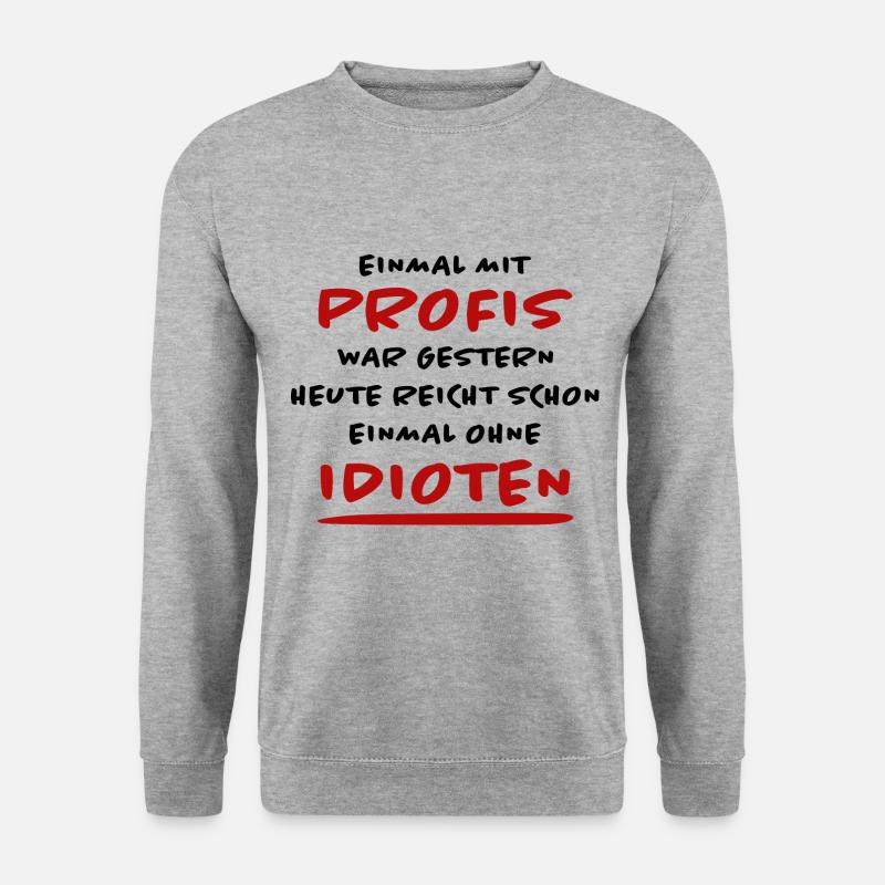 Profis Idioten Arbeiten Lustiger Spruch Geschenk - Unisex Pullover - Weißgrau meliert