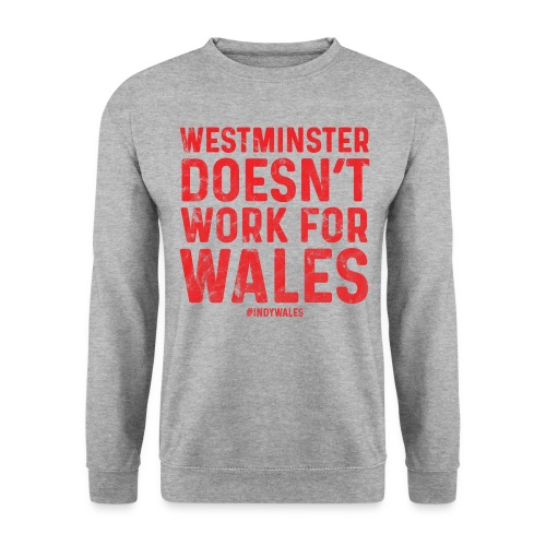 Westminster Doesn't Work For Wales - Unisex Sweatshirt