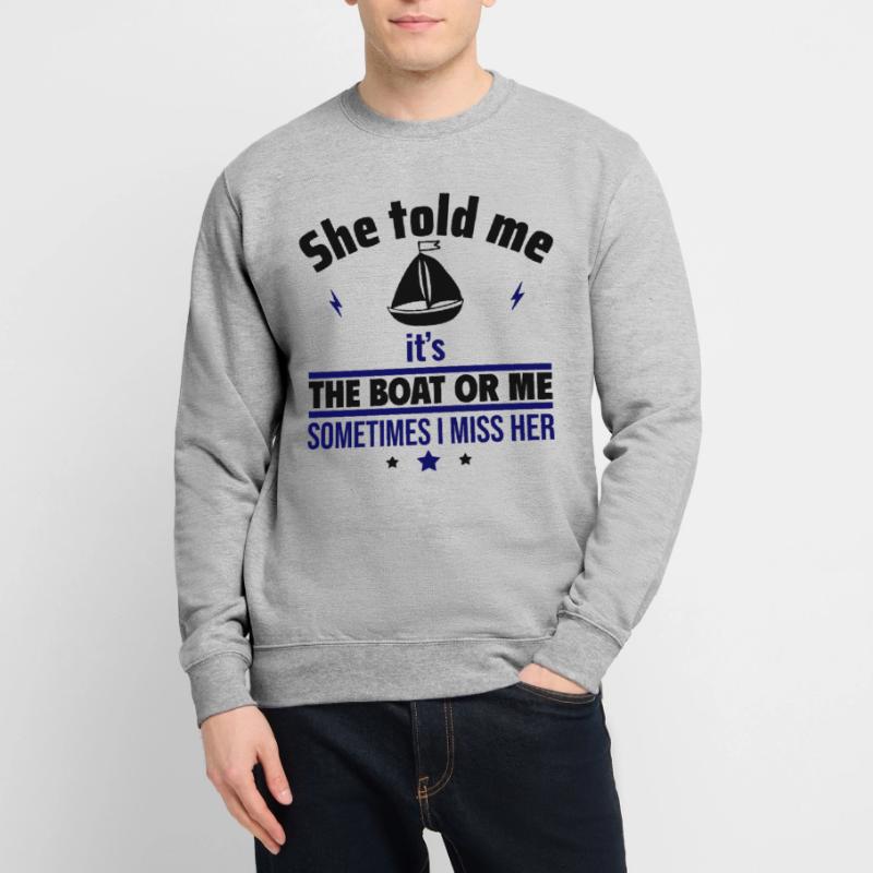 Sie sagte: Es ist das Boot oder ich,Bootsfahrer Unisex Pullover
