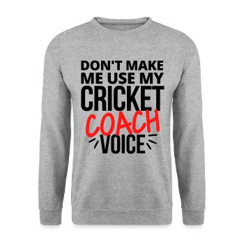 Don't make me use my cricket coach voice. - Unisex Sweatshirt - salt & pepper - Front - Alina (178cm) & Michal (187cm)