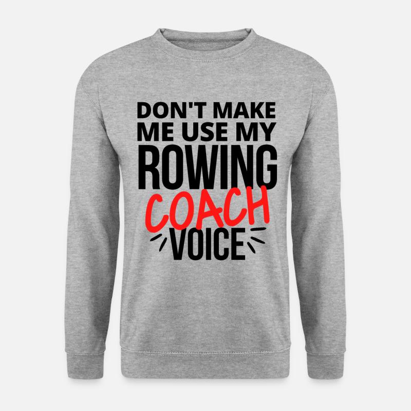 Ne me faites pas utiliser ma voix de coach d’aviron. - Sweat-shirt Unisexe - gris chiné