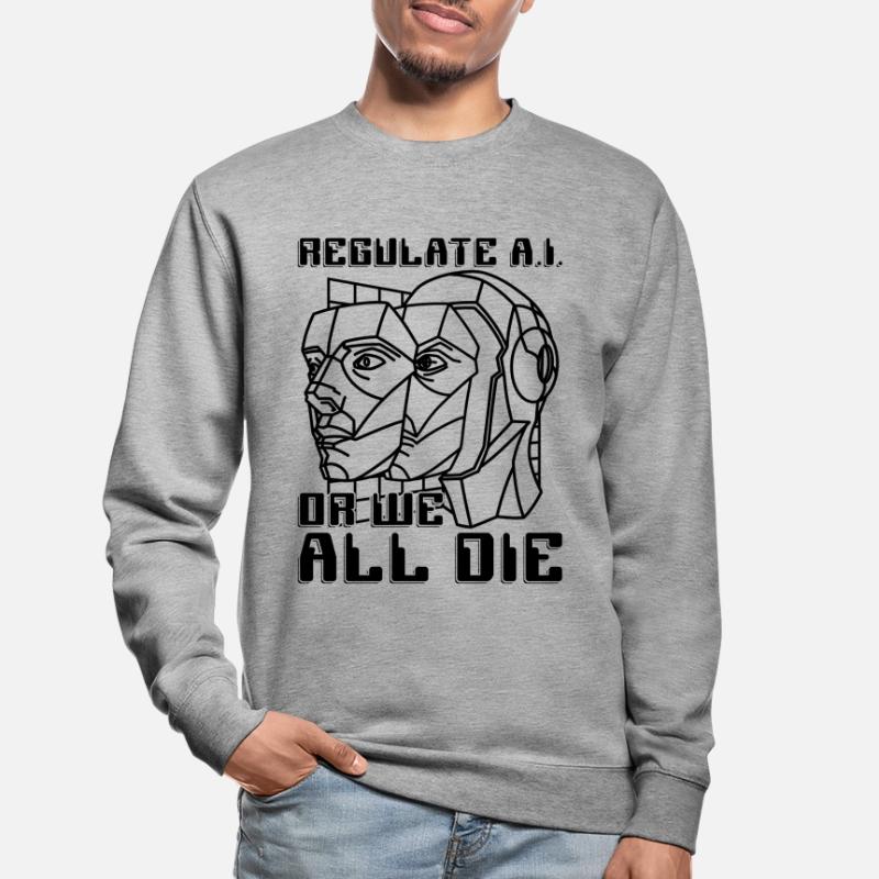 Regulate A.I Or We All Die Data Science Robotics Unisex Pullover