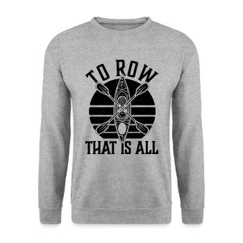 To Row That Is All Rowing Boat Water Sports Rower - Unisex Sweatshirt - salt & pepper - Front - Alina (178cm) & Michal (187cm)