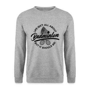 La vie n’est pas qu’une question de joueur de badminton volant - Sweat-shirt Unisexe - gris chiné - Devant - Alina (178cm) & Michal (187cm)