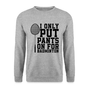I Only Put Pants On For Net Shot Badminton Player - Unisex Sweatshirt - salt & pepper - Front - Alina (178cm) & Michal (187cm)