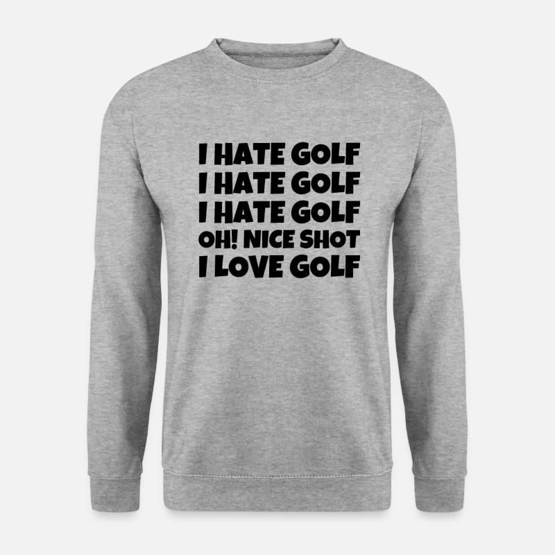 I Hate Golf I Hate Golf I Hate Golf Oh! Nice shot - Unisex Sweatshirt - salt & pepper