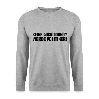 Keine Ausbildung? Werde Politiker! - Unisex Pullover - Weißgrau meliert - Vorne - Alina (178cm) & Michal (187cm)