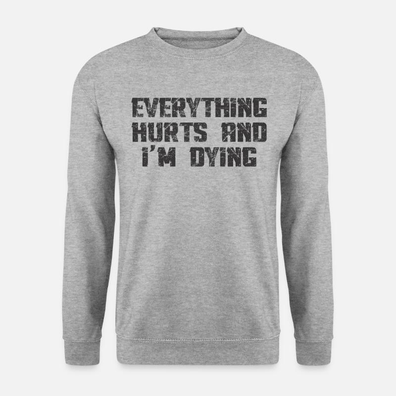 EVERYTHING HURTS AND I'M DYING - Unisex Sweatshirt - salt & pepper