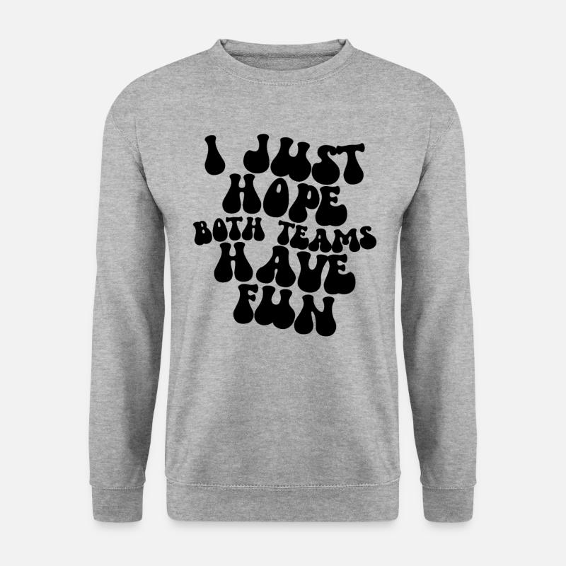 Ich hoffe nur, dass beide Teams Spa� haben - Unisex Pullover - Weißgrau meliert