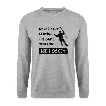 Never stop playing the game ice hockey saying - Unisex Sweatshirt - salt & pepper - Front - Alina (178cm) & Michal (187cm)