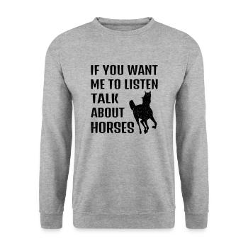 If you want me to listen, talk about horses - Unisex Sweatshirt - salt & pepper - Front - Alina (178cm) & Michal (187cm)
