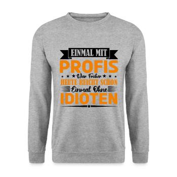 Einmal mit Profis war früher einmal ohne Idioten. - Unisex Pullover - Weißgrau meliert - Vorne - Alina (178cm) & Michal (187cm)