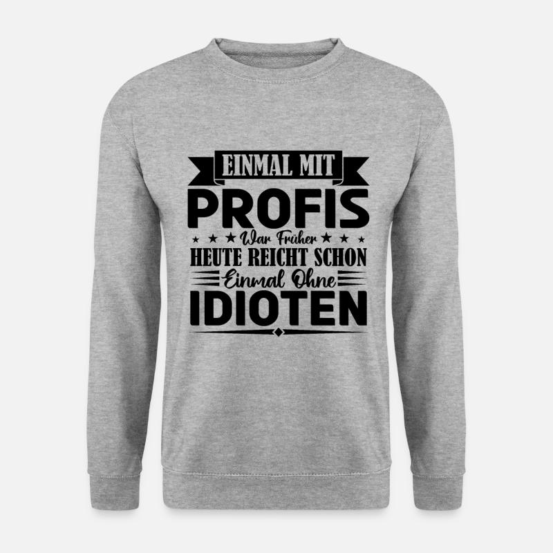 Einmal mit Profis war früher einmal ohne Idioten. - Unisex Pullover - Weißgrau meliert