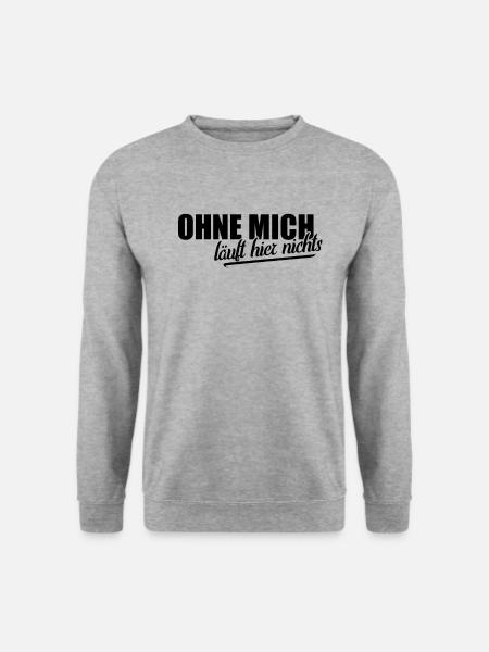 Ohne mich läuft hier nichts | cooler Chef Spruch - Unisex Pullover - Weißgrau meliert