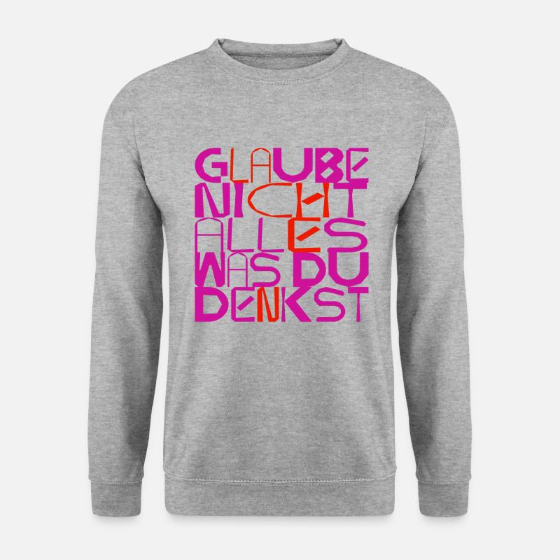 Glaube nicht alles, was du denkst - originell - Unisex Pullover - Weißgrau meliert