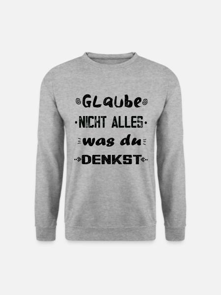 Glaube nicht alles, was du denkst - originell - Unisex Pullover - Weißgrau meliert