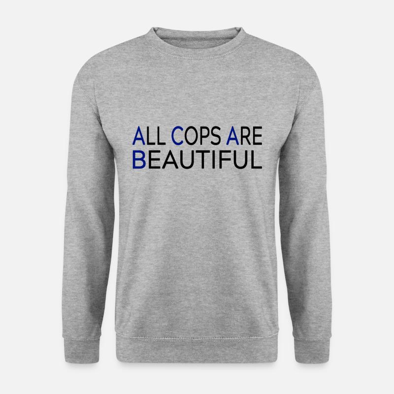 All Cops Are Beautiful - Unisex Sweatshirt - salt & pepper