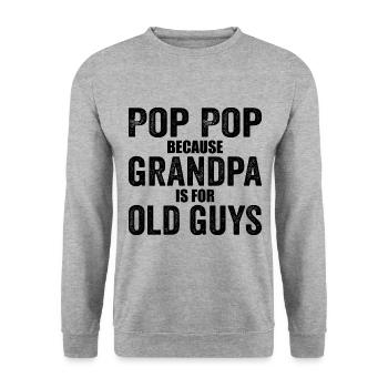 Pop Pop Because Grandpa Is For Old Guys - Unisex Sweatshirt - salt & pepper - Front - Alina (178cm) & Michal (187cm)
