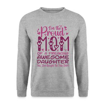 I'm A Proud Mom Of A Freaking Awesome Daughter - Unisex Sweatshirt - salt & pepper - Front - Alina (178cm) & Michal (187cm)