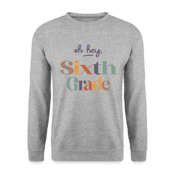 Oh Hey 6th Sixth Grade, Back To School - Unisex Sweatshirt - salt & pepper - Front - Alina (178cm) & Michal (187cm)
