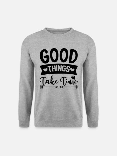 Good things take time Saying - Unisex Pullover - Weißgrau meliert