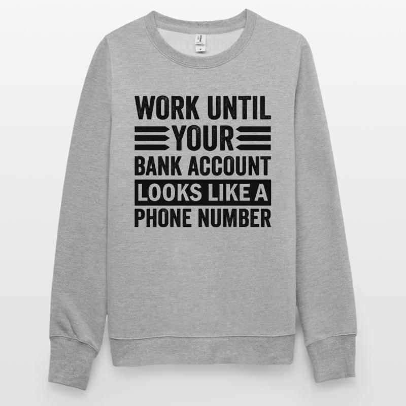 Arbeite bis dein Konto aussieht wie Telefonnummer Unisex Pullover