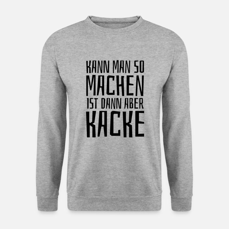 Kann man so machen ist aber Kacke - Spruch - Unisex Pullover - Weißgrau meliert