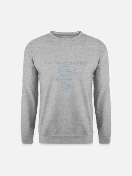I Will Never Mention Mr. Ralph - Unisex Pullover - Weißgrau meliert