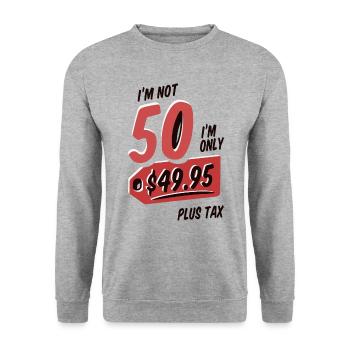 Im not 50 I'm only 49,95 Plus Tax 50 Birthday - Unisex Sweatshirt - salt & pepper - Front - Alina (178cm) & Michal (187cm)