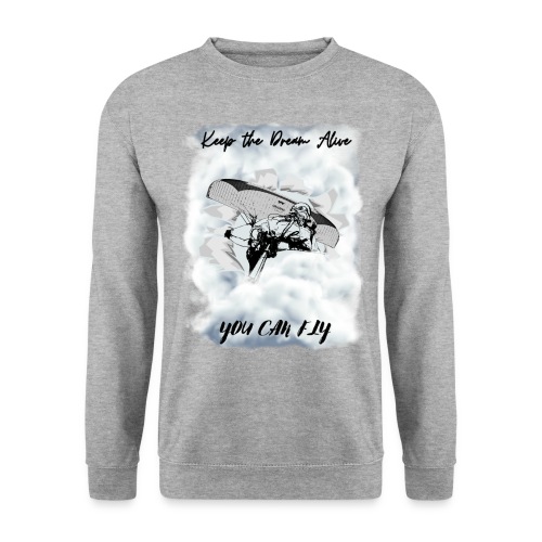 Keep the dream alive. You can fly In the clouds - Unisex Sweatshirt
