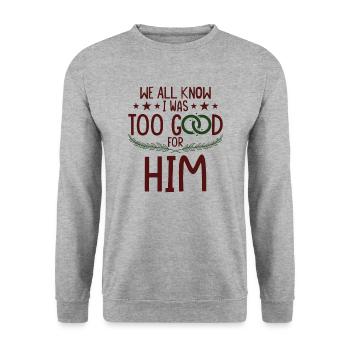I Was Too Good For Him - Unisex Sweatshirt - salt & pepper - Front - Alina (178cm) & Michal (187cm)