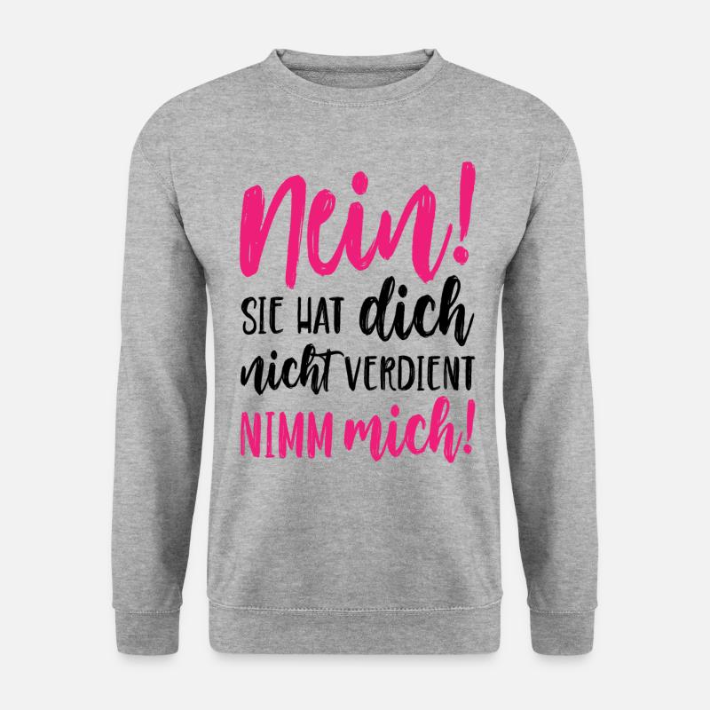Nein Sie hat dich nicht verdient Nimm mich - Unisex Pullover - Weißgrau meliert