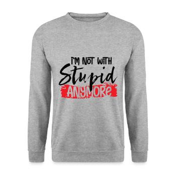 I'm Not With Stupid Anymore - Unisex Sweatshirt - salt & pepper - Front - Alina (178cm) & Michal (187cm)