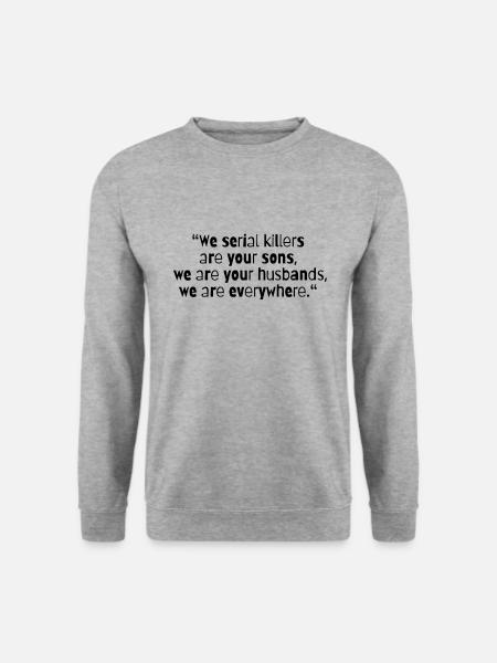 TRUE CRIME: Serial Killer Quotes - Unisex Sweatshirt - salt & pepper
